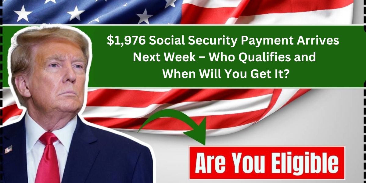 $1,976 Social Security Payment Arrives Next Week – Who Qualifies and When Will You Get It