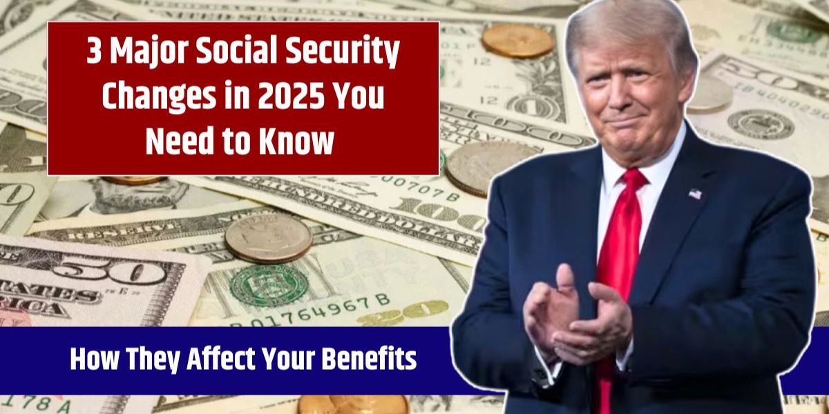 Major Social Security Overhaul 3 Big Changes Coming Under the New Administration and How They Will Impact You